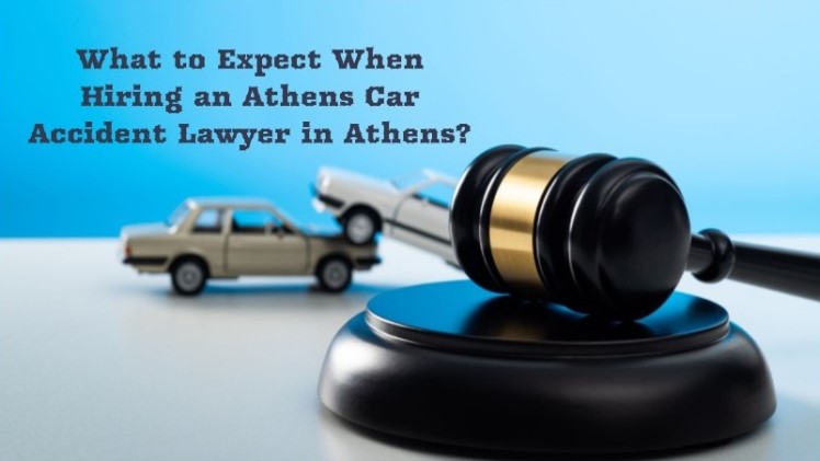 What To Expect When Hiring an Athens Car Accident Lawyer In Athens?