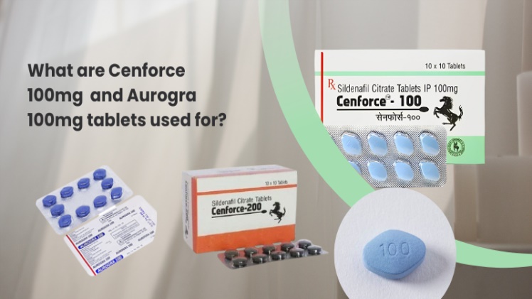 What are Cenforce 100mg  and Aurogra 100mg tablets used for?