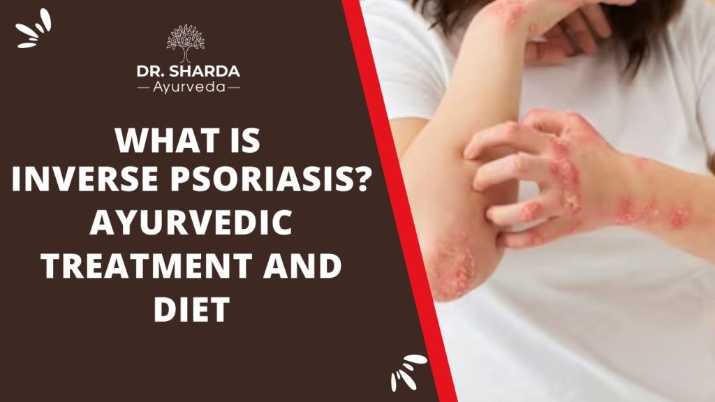 What is Inverse Psoriasis? Ayurvedic Treatment and Diet for Intertriginous Psoriasis